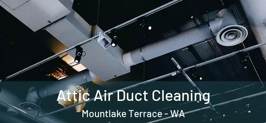  Attic Air Duct Cleaning Mountlake Terrace - WA