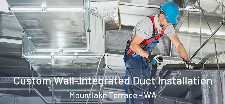  Custom Wall-Integrated Duct Installation Mountlake Terrace - WA