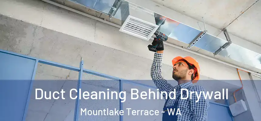 Duct Cleaning Behind Drywall Mountlake Terrace - WA