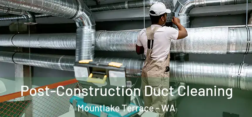  Post-Construction Duct Cleaning Mountlake Terrace - WA