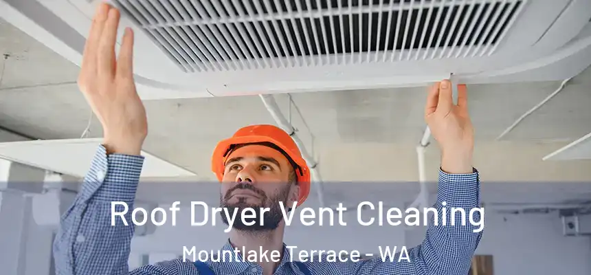  Roof Dryer Vent Cleaning Mountlake Terrace - WA