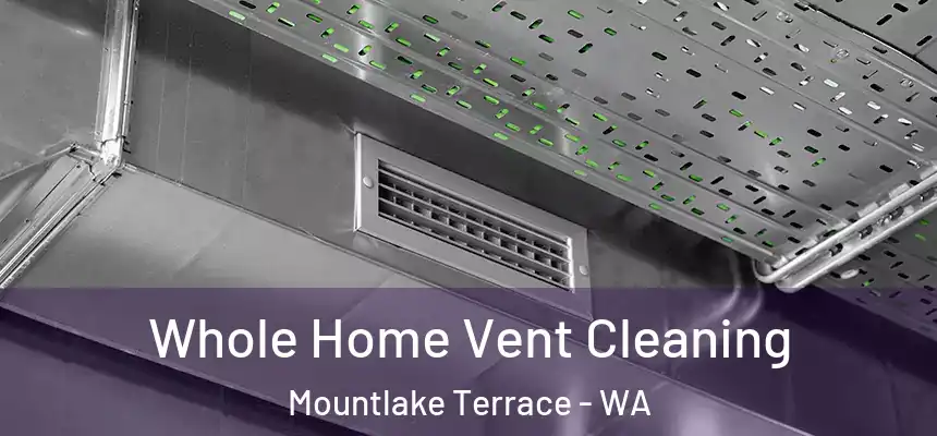  Whole Home Vent Cleaning Mountlake Terrace - WA